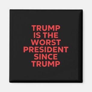 Trump Is The Worst President Since Trump Magnet