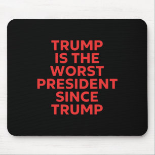 Trump Is The Worst President Since Trump Mouse Mat