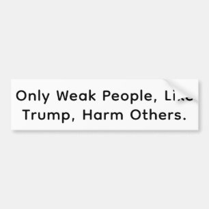 Trump is Weak & Mean Hankamer Artjunkhaus Peace Bumper Sticker