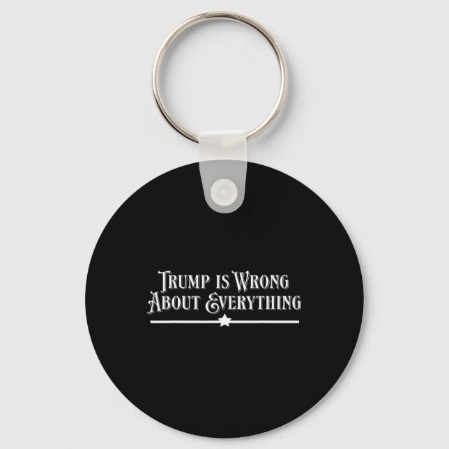 Trump Is Wrong About Everything  Key Ring (Front)