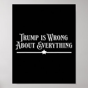 Trump Is Wrong About Everything  Poster