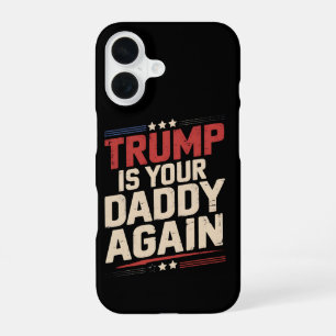 Trump Is Your Daddy Again 47th US President iPhone 16 Case