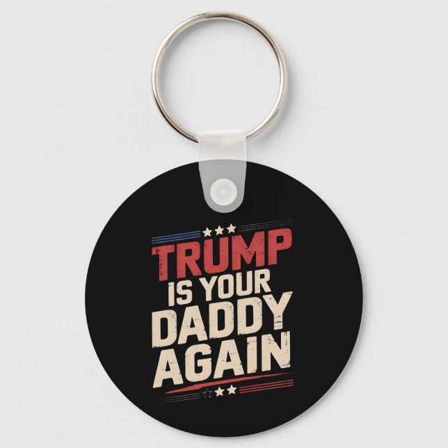 Trump Is Your Daddy Again 47th US President Key Ring (Front)