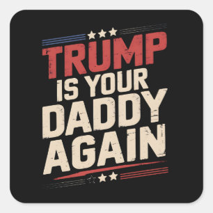Trump Is Your Daddy Again 47th US President Square Sticker