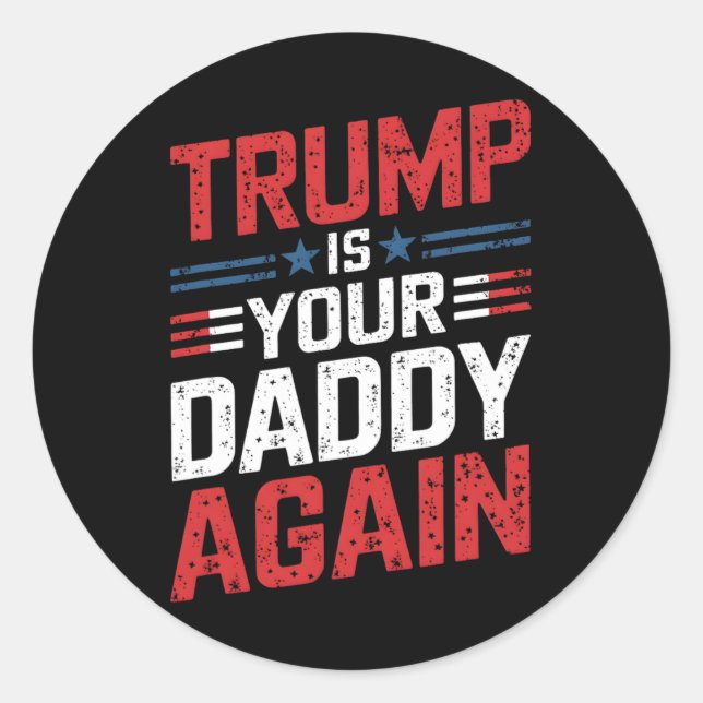 Trump Is Your Daddy Again Patriotic Humour  Classic Round Sticker (Front)