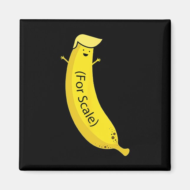 Trump Its Banana (for Scale) Funny 2  Magnet (Front)