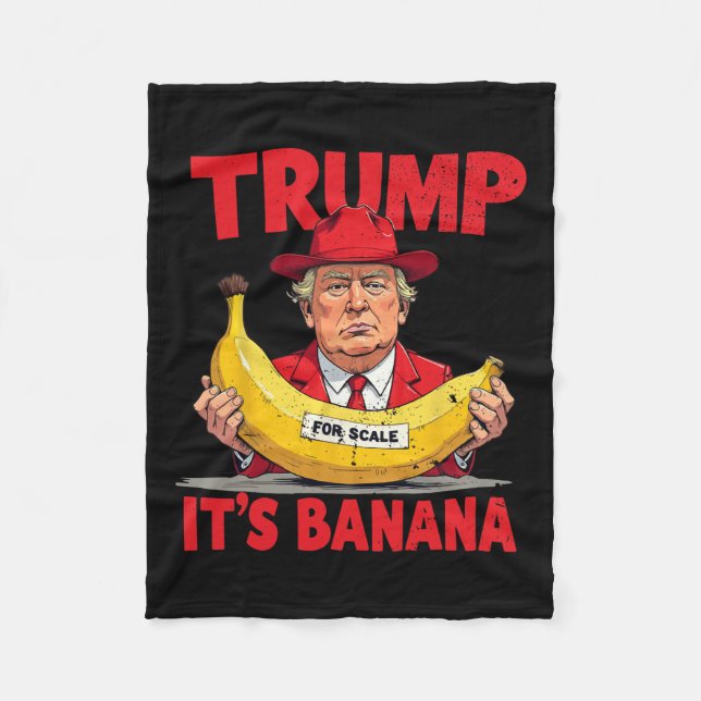 Trump It's Banana (for Scale) Funny Meme  Fleece Blanket (Front)