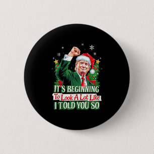 Trump Its Beginning To Look A Lot Like I Told You 6 Cm Round Badge