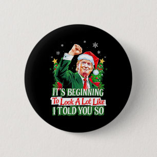 Trump It's Beginning To Look A Lot Like I Told You 6 Cm Round Badge