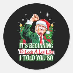 Trump It's Beginning To Look A Lot Like I Told You Classic Round Sticker