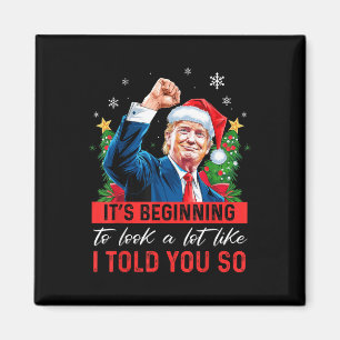 Trump Its Beginning To Look A Lot Like I Told You Magnet