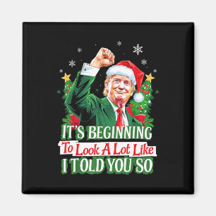 Trump It's Beginning To Look A Lot Like I Told You Magnet