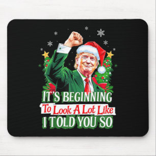 Trump It's Beginning To Look A Lot Like I Told You Mouse Mat