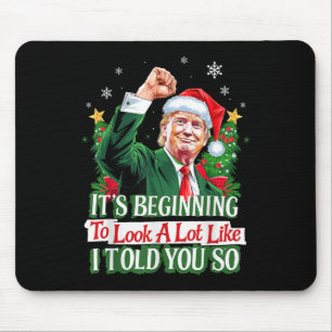 Trump Its Beginning To Look A Lot Like I Told You  Mouse Mat