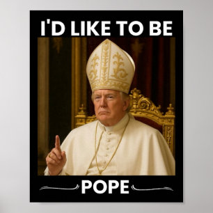 Trump Jokes He'd Like To Be Pope Tee  Poster