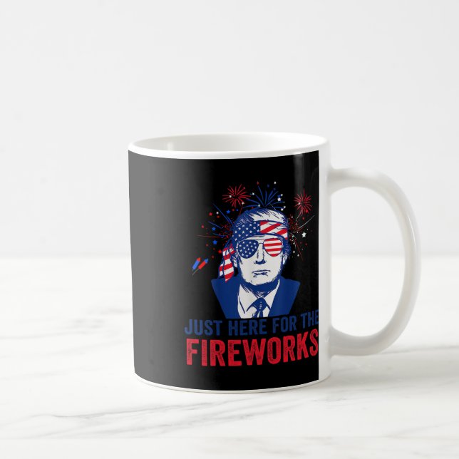 Trump Just Here For The Fireworks Funny Fourth Of  Coffee Mug (Right)