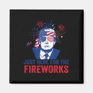 Trump Just Here For The Fireworks Funny Fourth Of Magnet