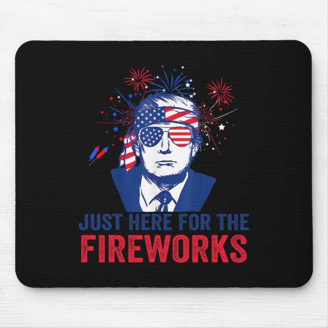 Trump Just Here For The Fireworks Funny Fourth Of  Mouse Mat (Front)