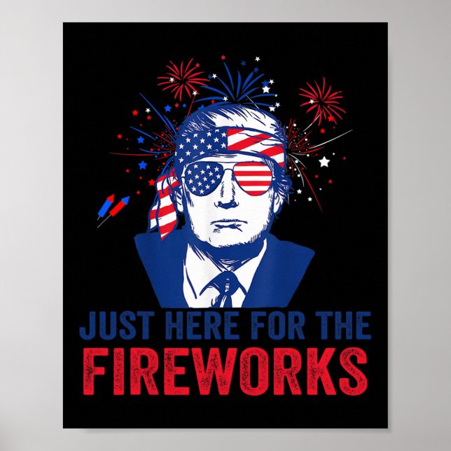 Trump Just Here For The Fireworks Funny Fourth Of  Poster (Front)