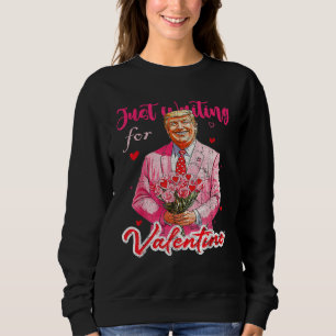 Trump Just Waiting For Valentines Funny Trump Sweatshirt