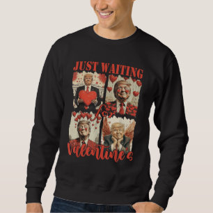 Trump Just Waiting For Valentines Funny Trump Sweatshirt