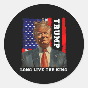 Trump King President Long Live The King Trump  Classic Round Sticker