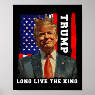 Trump King President Long Live The King Trump Poster