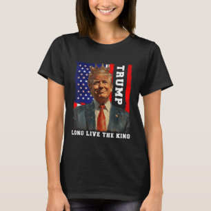 Trump King President Long Live The King Trump T-Shirt