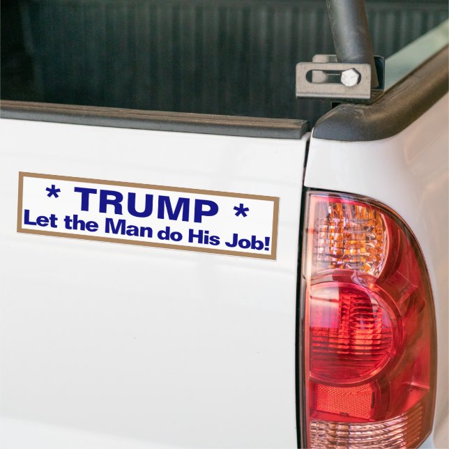 Trump Let the Man Do His Job! Bumper Sticker (On Truck)