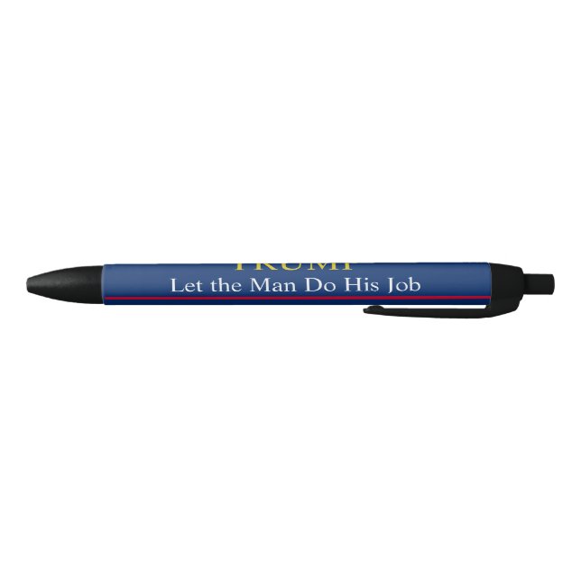 Trump Let the Man Do His Job!  collector Pen (Bottom)