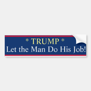 Trump Let the Man Do His Job!  Ornament Bumper Sticker