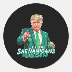 Trump Let The Shenanigans Begin St Patrick's Day S Classic Round Sticker