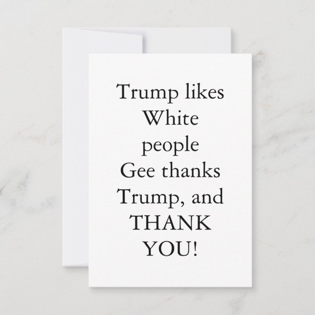 Trump likes White people. Thank You Card (Front)