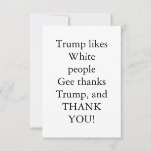 Trump likes White people. Thank You Card