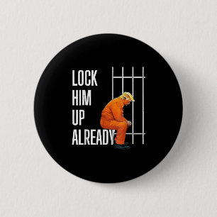 Trump Lock Him Up Already  6 Cm Round Badge