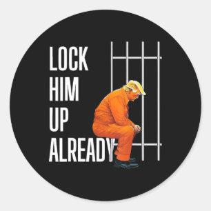 Trump Lock Him Up Already  Classic Round Sticker