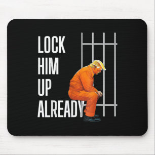 Trump Lock Him Up Already Mouse Mat