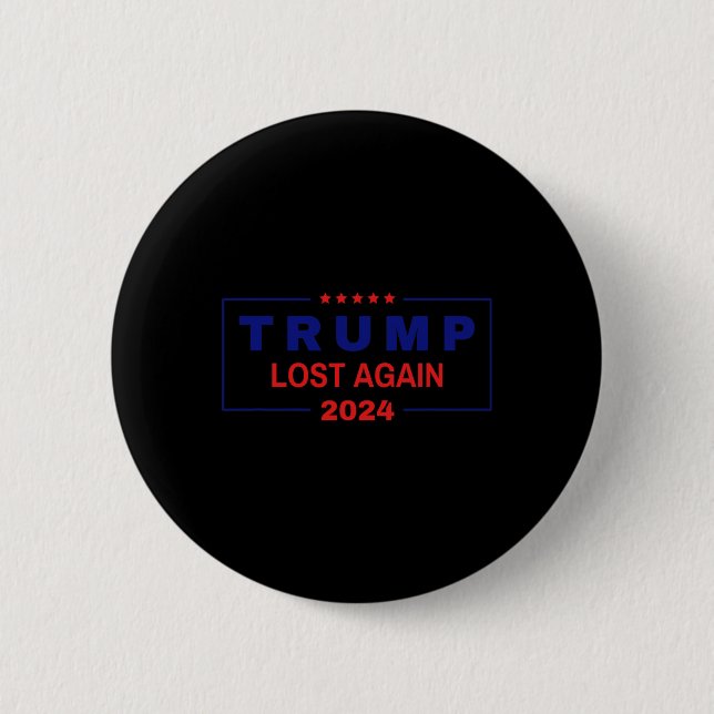 Trump Lost Again 2024 Election  6 Cm Round Badge (Front)