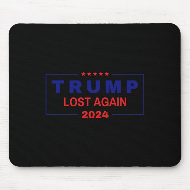Trump Lost Again 2024 Election  Mouse Mat (Front)