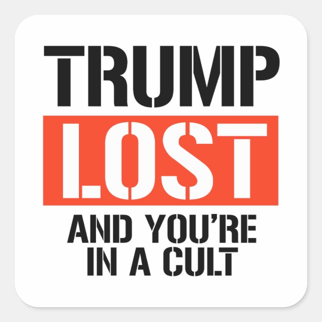 Trump Lost and you're in a cult Square Sticker (Front)