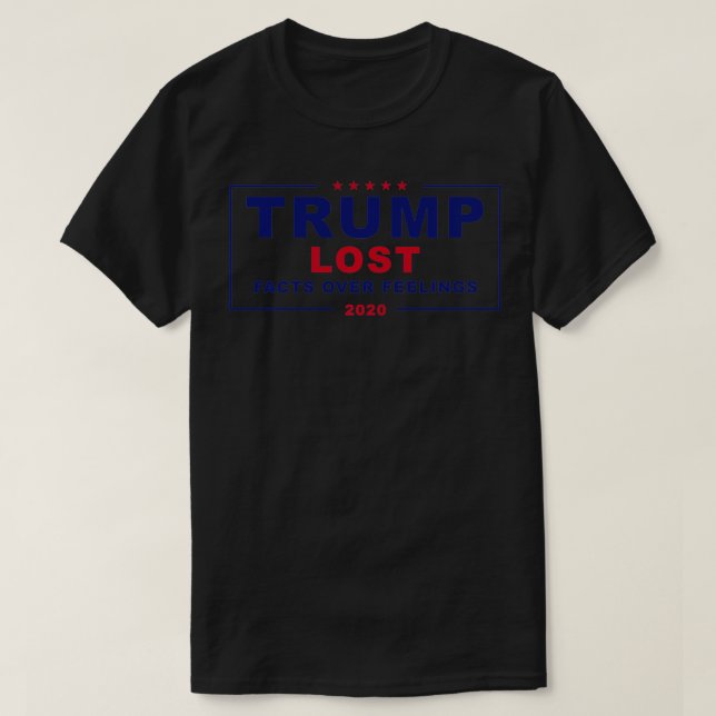 Trump lost facts over feelings 2020  T-Shirt (Design Front)