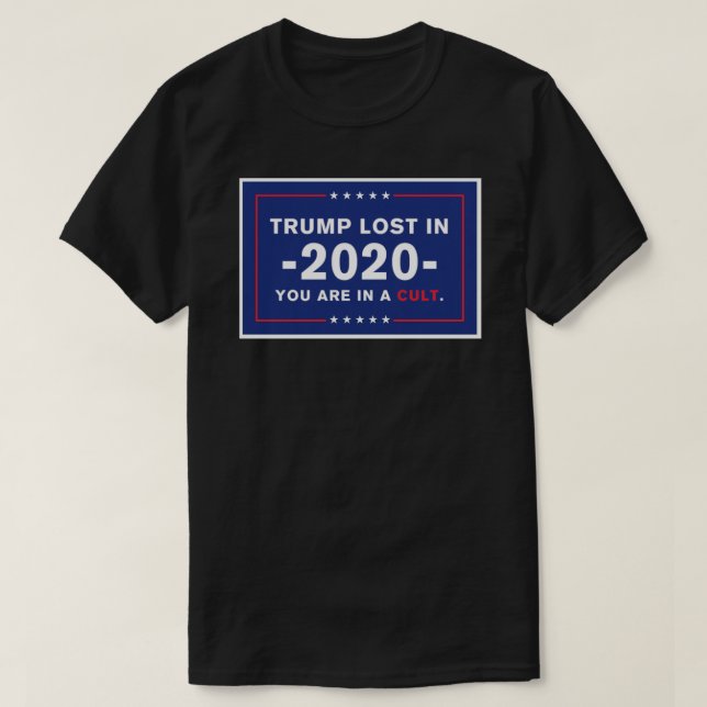 Trump Lost in 2020. You are in a cult. Sticker T-Shirt (Design Front)