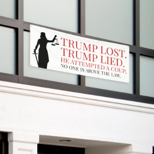 Trump Lost Lied No One Above the Law Banner