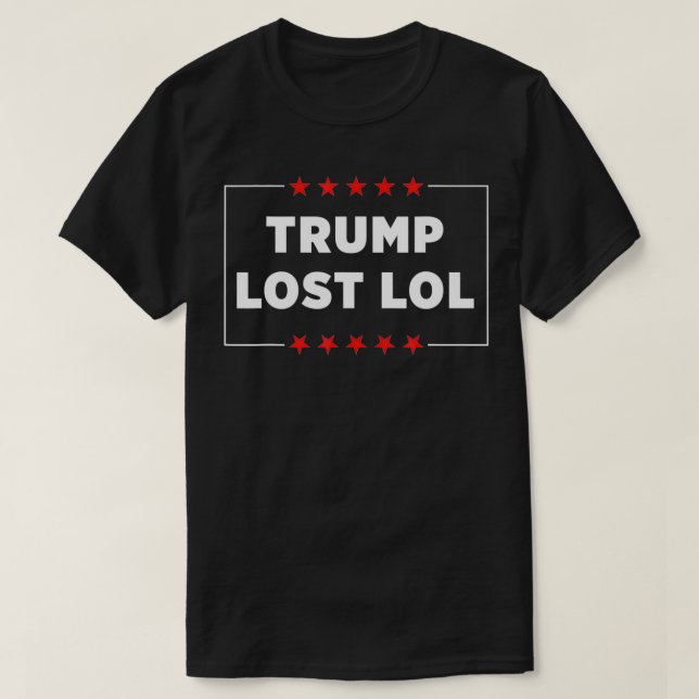 Trump Lost LOL  T-Shirt (Design Front)
