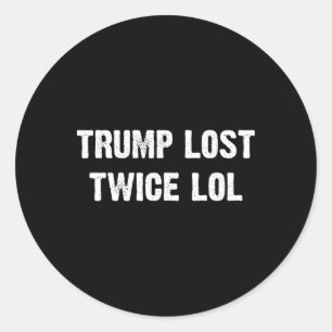 Trump Lost Twice Lol Classic Round Sticker