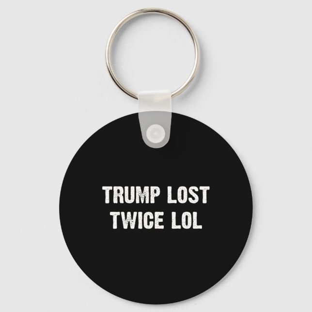 Trump Lost Twice Lol  Key Ring (Front)