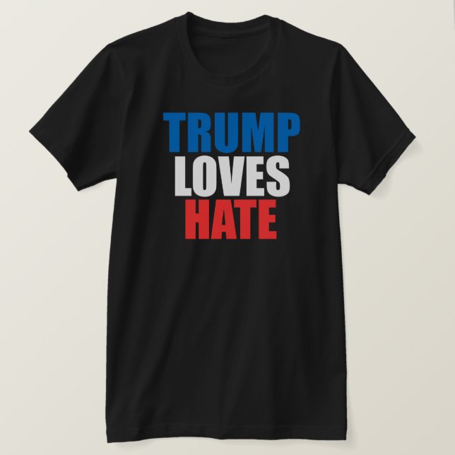 TRUMP LOVES HATE T-Shirt (Design Front)