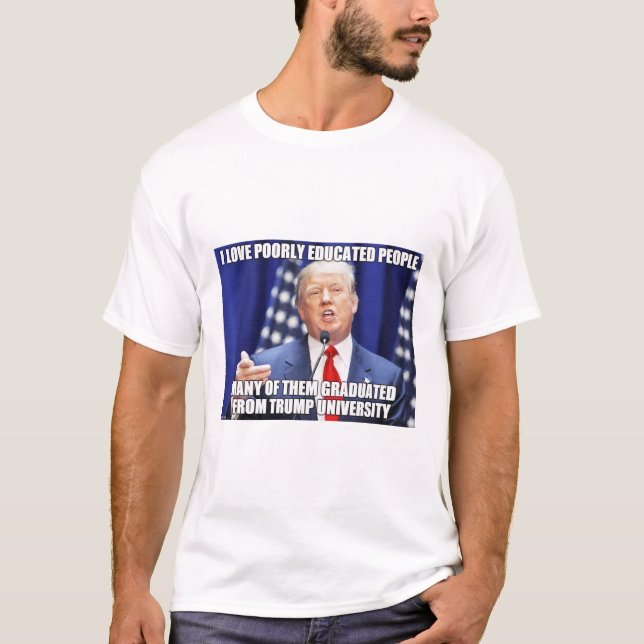 Trump loves poorly educated people... T-Shirt (Front)