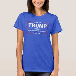TRUMP MAGA: Mess Around Get Arrested T-Shirt