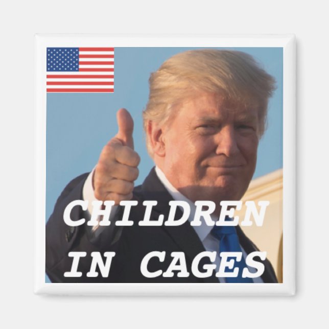 Trump Magnet Supporting Children in Cages (Front)